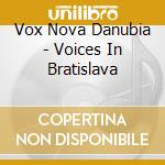 Vox Nova Danubia - Voices In Bratislava cd