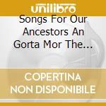 Songs For Our Ancestors An Gorta Mor The Potato Fa - Songs For Our Ancestors An Gorta Mor The Potato Fa cd