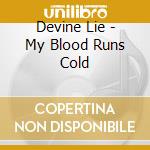 Devine Lie - My Blood Runs Cold cd musicale di Devine Lie