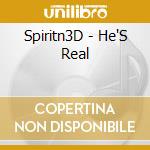 Spiritn3D - He'S Real cd musicale di Spiritn3D