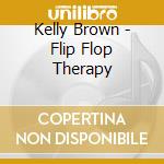 Kelly Brown - Flip Flop Therapy cd