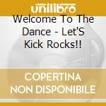 Welcome To The Dance - Let'S Kick Rocks!! cd