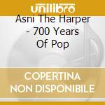Asni The Harper - 700 Years Of Pop cd musicale di Asni The Harper