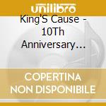 King'S Cause - 10Th Anniversary Collection cd musicale di King'S Cause