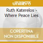 Ruth Katerelos - Where Peace Lies cd