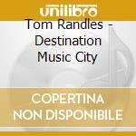 Tom Randles - Destination Music City cd