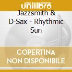 Jazzsmith & D-Sax - Rhythmic Sun cd
