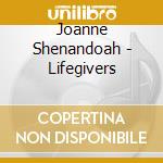 Joanne Shenandoah - Lifegivers cd musicale di Joanne Shenandoah