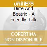 Birte And Beatrix - A Friendly Talk cd