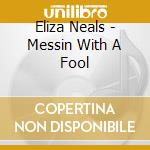 Eliza Neals - Messin With A Fool cd