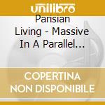 Parisian Living - Massive In A Parallel Universe cd musicale di Parisian Living