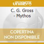 C. G. Gross - Mythos cd