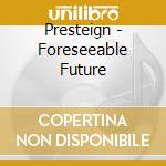Presteign - Foreseeable Future cd