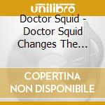 Doctor Squid - Doctor Squid Changes The Channel cd