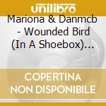 Mariona & Danmcb - Wounded Bird (In A Shoebox) [Mariona Meets Danmcb] cd