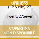 (LP Vinile) 27 - Twenty27Seven lp vinile