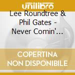 Lee Roundtree & Phil Gates - Never Comin' Back cd