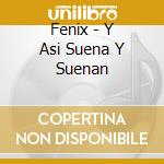 Fenix - Y Asi Suena Y Suenan cd