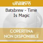 Batsbrew - Time Is Magic cd