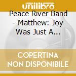 Peace River Band - Matthew: Joy Was Just A Thing That He Was Raised On cd