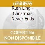 Ruth Ling - Christmas Never Ends cd