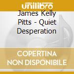 James Kelly Pitts - Quiet Desperation cd
