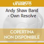 Andy Shaw Band - Own Resolve cd musicale di Andy Shaw Band