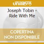 Joseph Tobin - Ride With Me cd musicale di Joseph Tobin