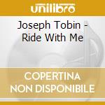 Joseph Tobin - Ride With Me cd
