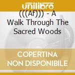 (((Af))) - A Walk Through The Sacred Woods cd