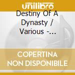 Destiny Of A Dynasty / Various - Destiny Of A Dynasty / Various cd