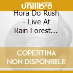 Hora Do Rush - Live At Rain Forest (1984-99) cd