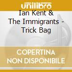 Ian Kent & The Immigrants - Trick Bag cd