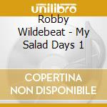Robby Wildebeat - My Salad Days 1 cd