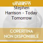 Stephen Harrison - Today Tomorrow cd