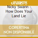 Nicky Swann - How Does Your Land Lie cd musicale di Nicky Swann