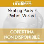 Skating Party - Pinbot Wizard cd