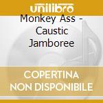 Monkey Ass - Caustic Jamboree cd
