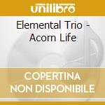 Elemental Trio - Acorn Life cd