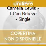 Camelia Lewis - I Can Believe - Single cd