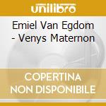 Emiel Van Egdom - Venys Maternon