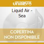 Liquid Air - Sea cd