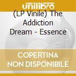(LP Vinile) The Addiction Dream - Essence vinile