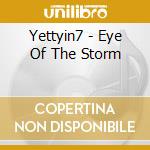 Yettyin7 - Eye Of The Storm cd musicale di Yettyin7