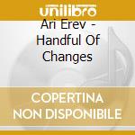 Ari Erev - Handful Of Changes cd