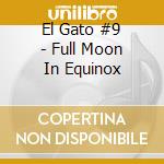 El Gato #9 - Full Moon In Equinox cd
