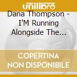 Dana Thompson - I'M Running Alongside The Wind cd musicale di Dana Thompson