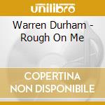 Warren Durham - Rough On Me cd