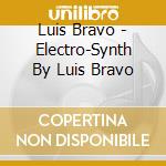 Luis Bravo - Electro-Synth By Luis Bravo cd