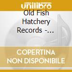 Old Fish Hatchery Records - Warrior'S Song For Alex cd